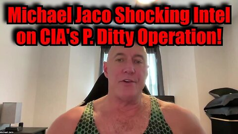 Michael Jaco SHOCKING Intel on CIA's P. Ditty Operation!