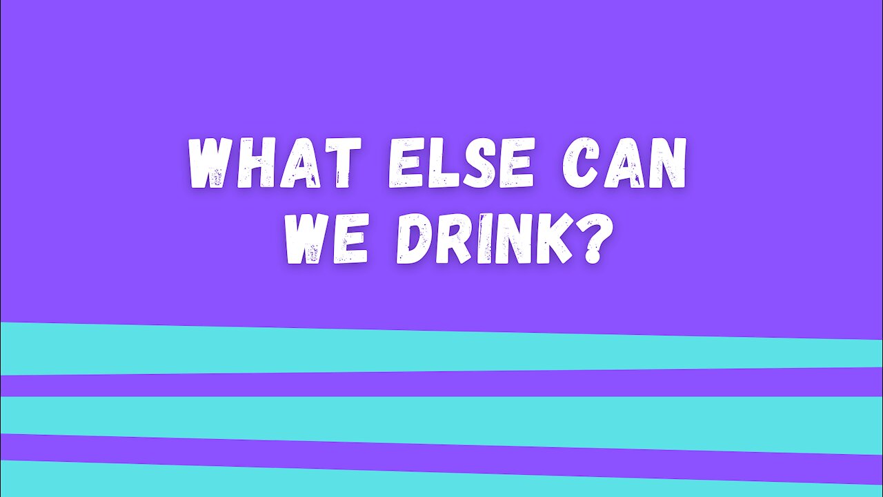 What Else Can We Drink?