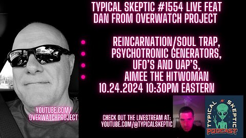 Soul Trap, Psychotronic Generators, UFO's - Dan From Overwatch, Typical Skeptic #1555