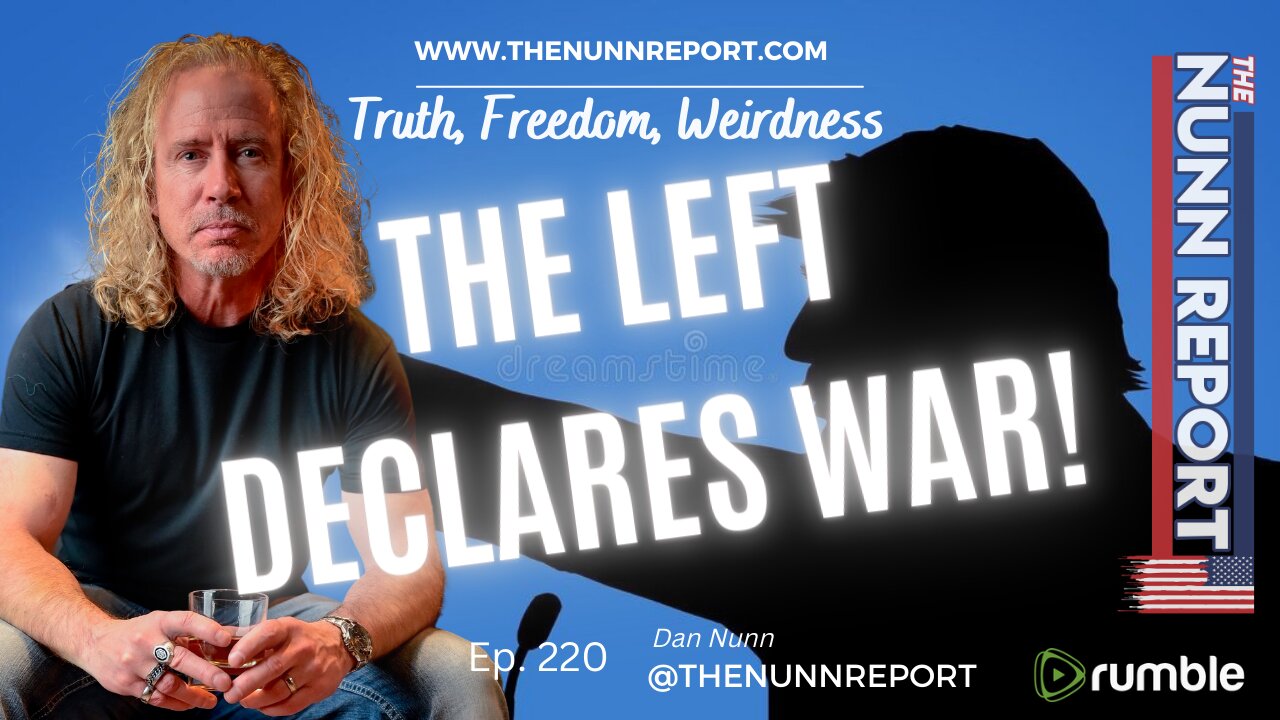 Ep 220 The Left Declares War on America & Freedom | The Nunn Report w/ Dan Nunn