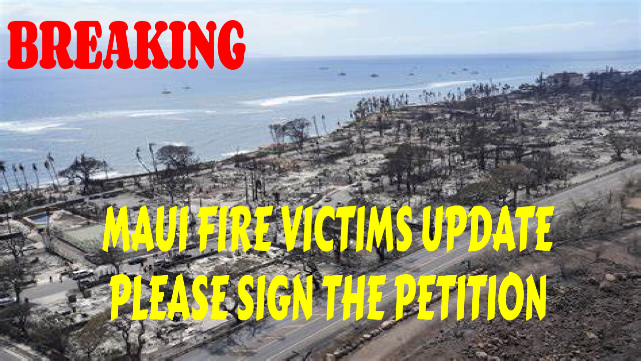 BREAKING MAUI FIRE VICTIMS UPDATE PLEASE SIGN THE PETITION