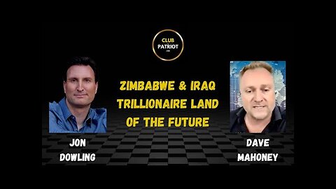 Jon Dowling & Dave Mahoney Zimbabwe & Iraq Trillionaire Land Of The Future