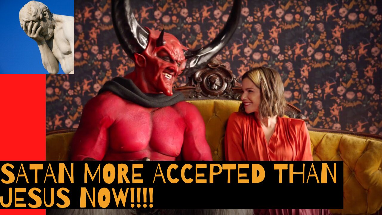 Satan Is More Accepted Than Jesus Now!!!!