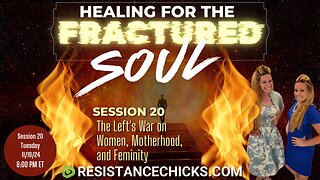 *Edited Audio* Healing For The Fractured Soul 20: The Left's War on Women, Motherhood, & Femineity