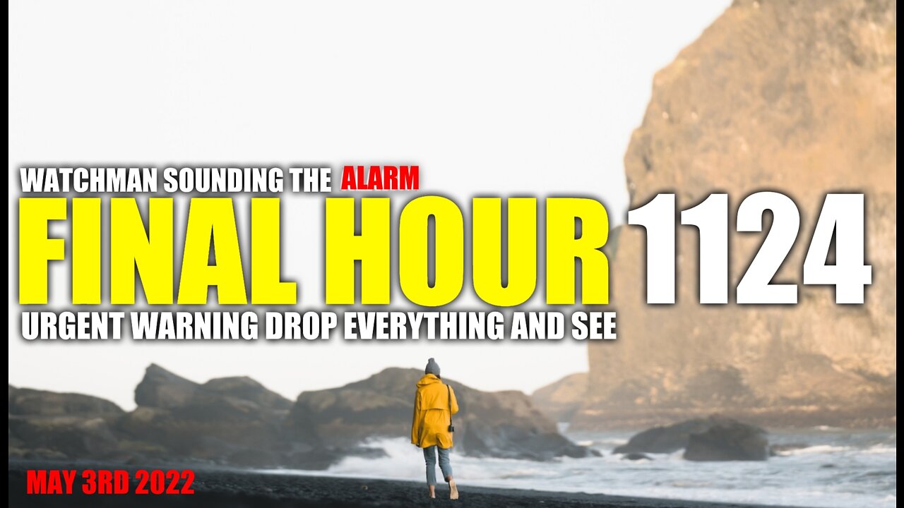 FINAL HOUR 1124 - URGENT WARNING DROP EVERYTHING AND SEE - WATCHMAN SOUNDING THE ALARM