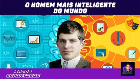 CONHEÇA A PESSOA MAIS INTELIGENTE QUE JÁ EXISTIU