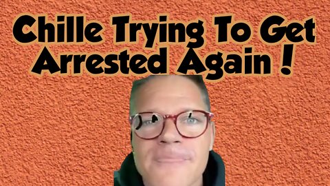 Chille Trying To Get Arrested Again!