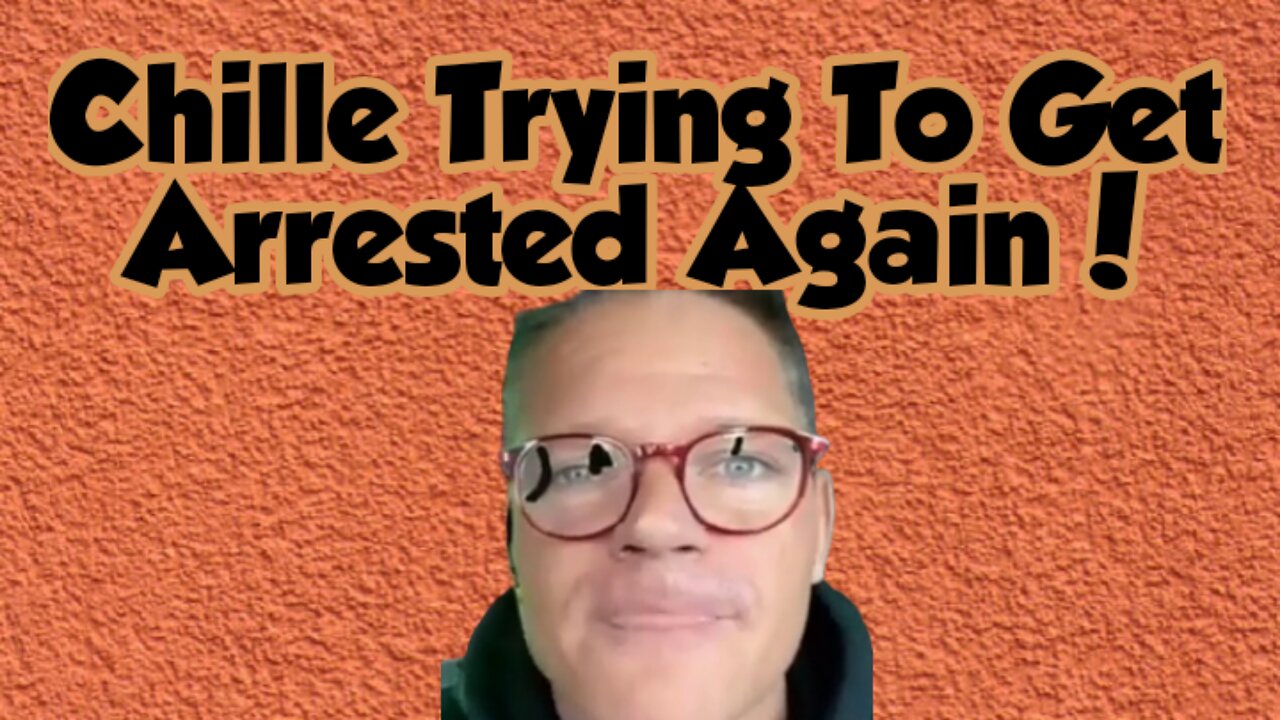 Chille Trying To Get Arrested Again!