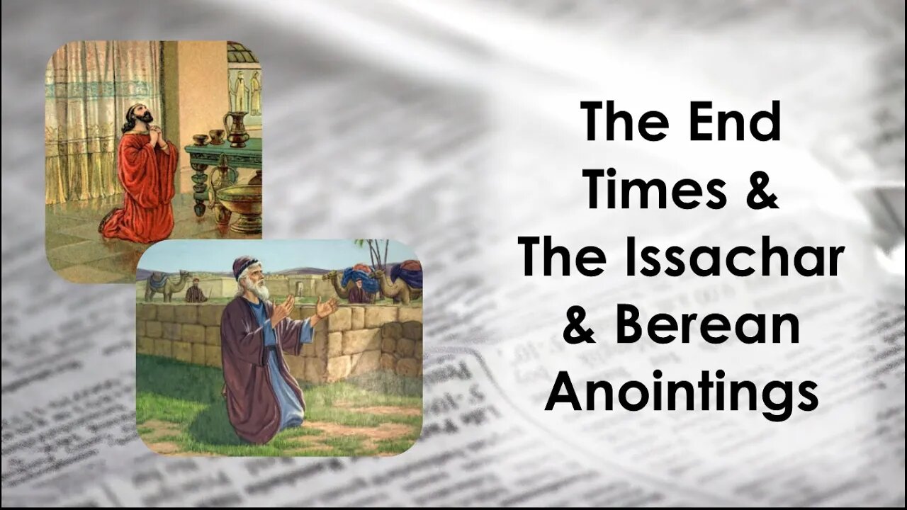 The End Times And The Issachar And Berean Anointings