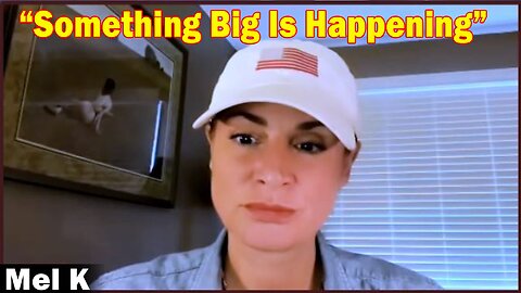 Mel K BIG Intel 3/25/23: Something Big Is Happening