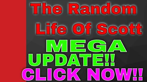 THE RANDOM LIFE OF SCOTT!!!!!!!MEGA CHANGE THAT WILL EFFECT US ALL IN A LONG TERM AMAZING WAY!