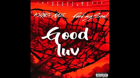 KXNG NAZ - Good Luv Ft. FeedMySoul Prod. Inthecut - Muzic