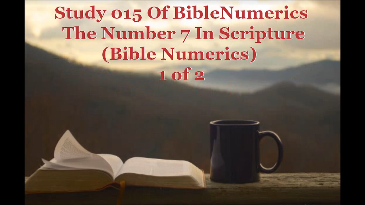 015 The Number 7 In Scripture (Bible Numerics) 1 of 2