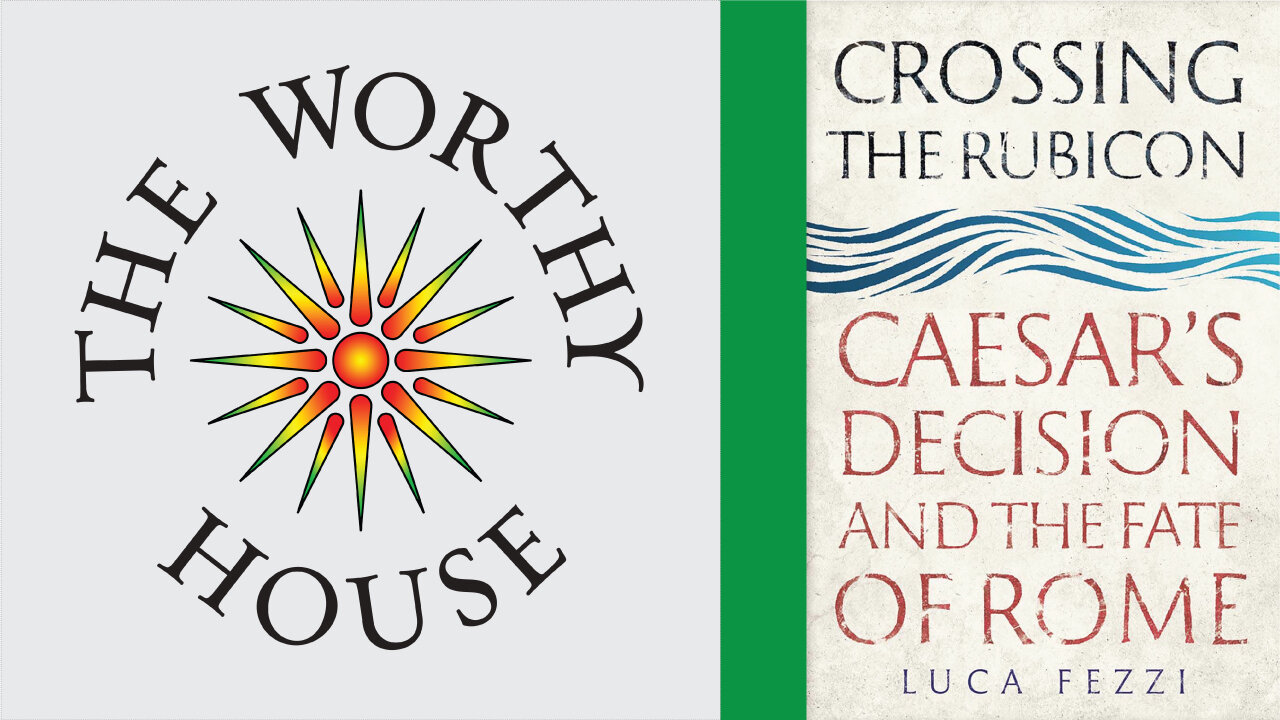 Crossing the Rubicon: Caesar’s Decision and the Fate of Rome (Lucca Fezzi)