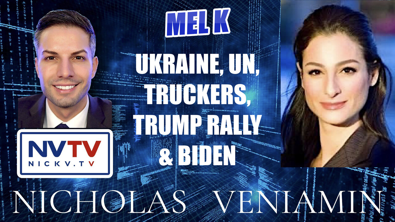 Mel K Discusses Ukraine, Truckers, Trump Rally & Biden with Nicholas Veniamin