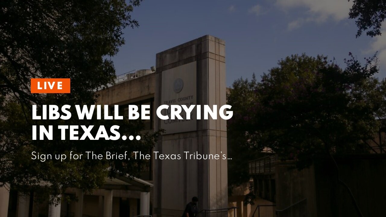 Libs will be crying in Texas…