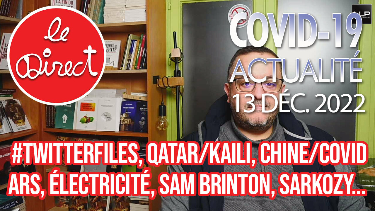 Direct 13 déc. 22 : #TwitterFiles, Qatar/Kaili, Chine/Covid19, ARS, électricité...