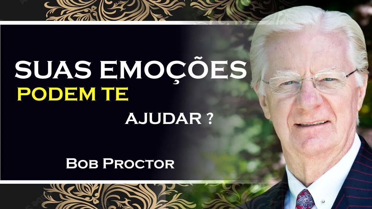 SUAS EMOÇÕES PODEM TE AJUDAR, BOB PROCTOR