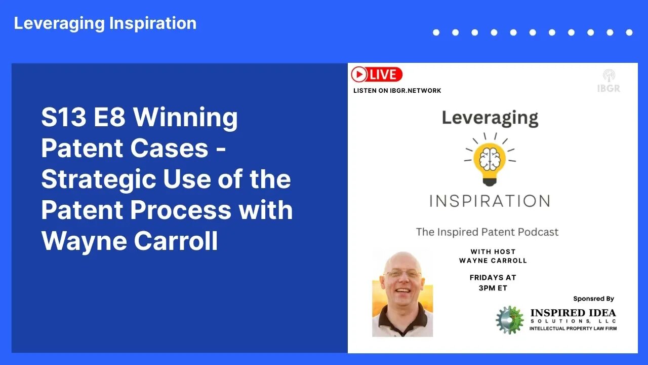 S13 E8 Winning Patent Cases - Strategic Use of the Patent Process with Wayne Carroll |...