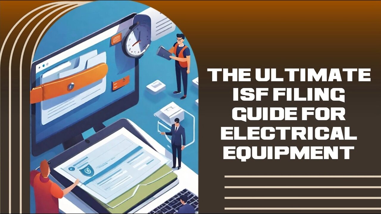 What is the Importance of ISF Filing for Electrical Equipment?