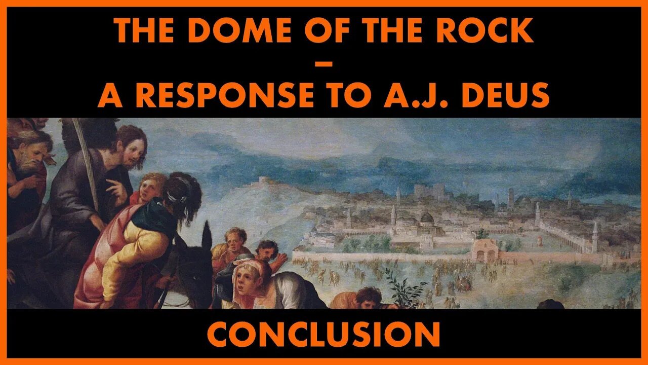 The Dome of the Rock: A Response to AJ Deus - 4 - Conclusion