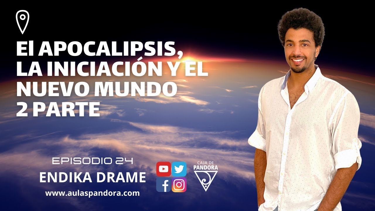 El APOCALIPSIS, LA INICIACIÓN Y EL NUEVO MUNDO 2P con Endika Drame & Luis Palacios