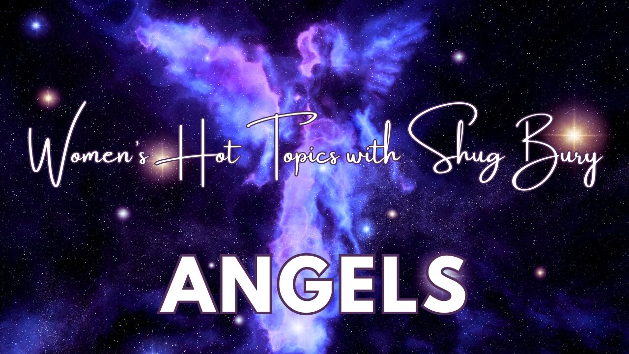 ANGELS - Shug Bury & Jill Hunt - Women's Hot Topics with Shug Bury