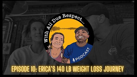 With All Due Respect 10: Erica's 140 pound weight loss journey.