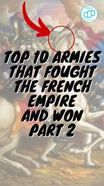 Top 10 Armies That Fought the French Empire and Won Part 2