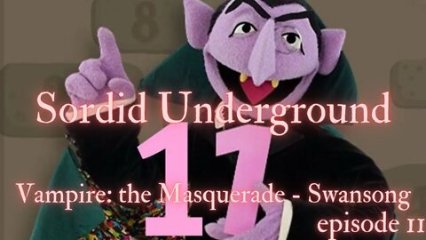 Sordid Underground - Vampire: The Masquerade - Swansong - episode 11