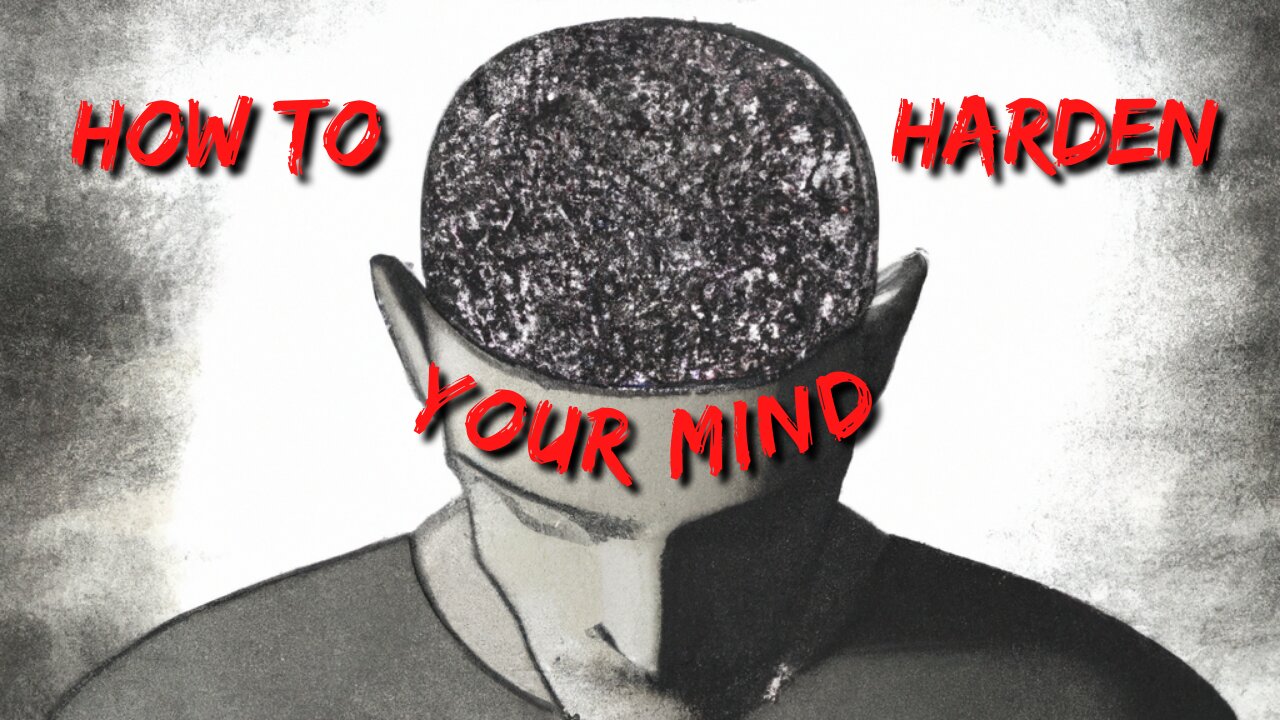 How To Harden Your Mind!