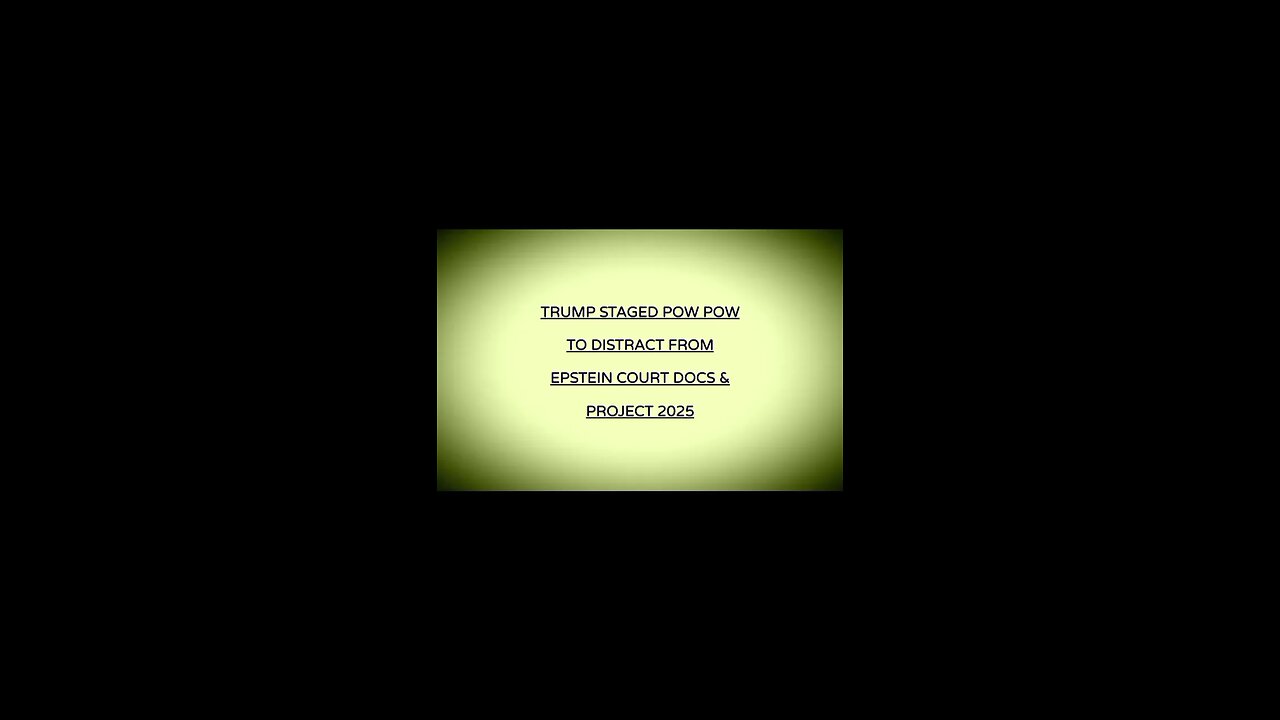 TRUMP STAGED POW POW TO DISTRACT FROM EPSTEIN COURT DOCS / PROJECT 2025