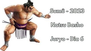 Sumô - Natsu Basho - Juryo - Maio 2023 - Dia 6