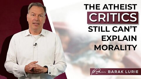 The Atheist Critics Still Can't Explain Morality
