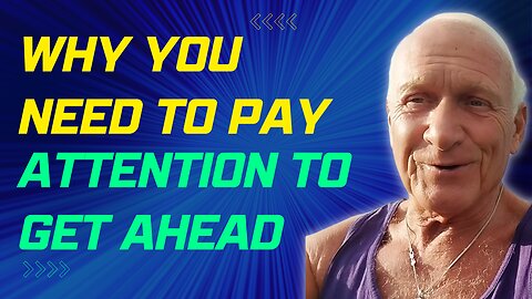Why You Need To Pay Attention To Get Ahead.