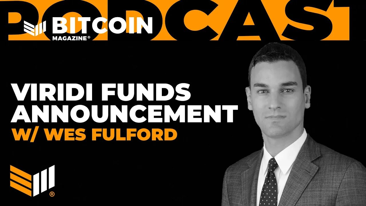 Viridi Funds ETF Announcement w/ Wes Fulford - Bitcoin Magazine Podcast