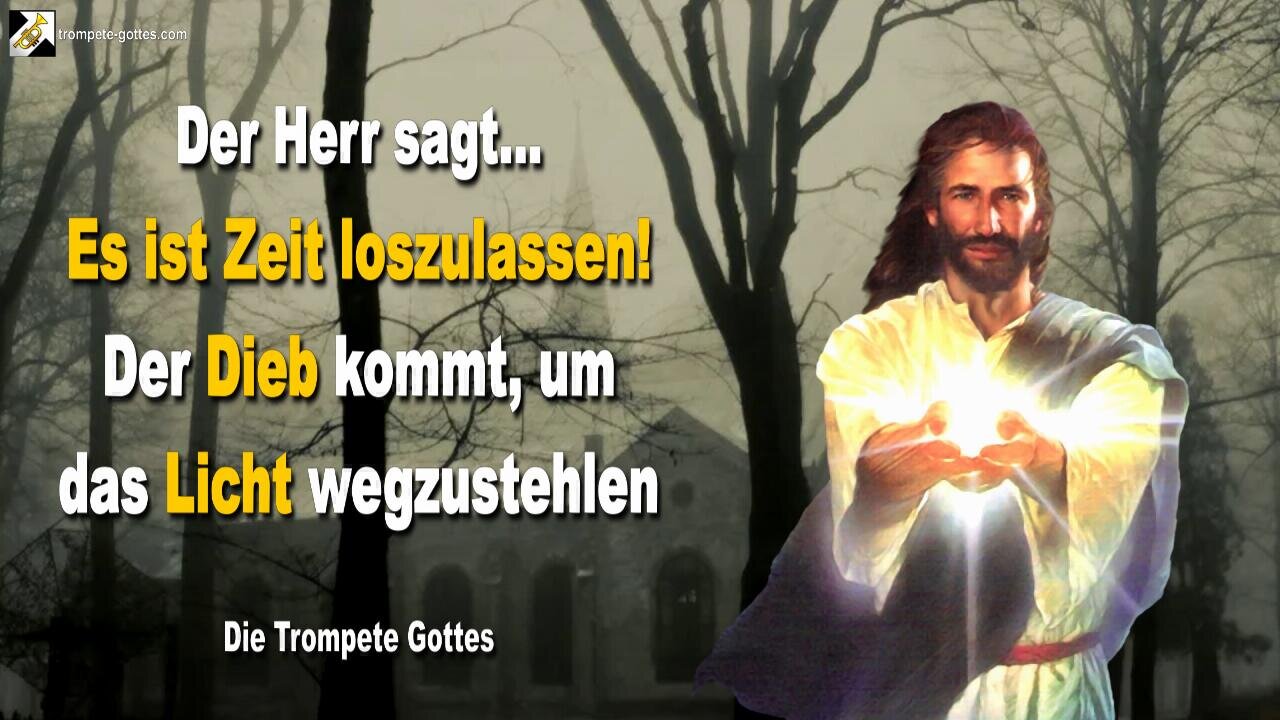 02.10.2010 🎺 Der Herr sagt... Es ist Zeit loszulassen!… Der Dieb kommt, um das Licht wegzustehlen