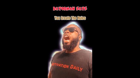 You Create The Rules #dayodman #yourrules #therules #eeyayyahh #motivation