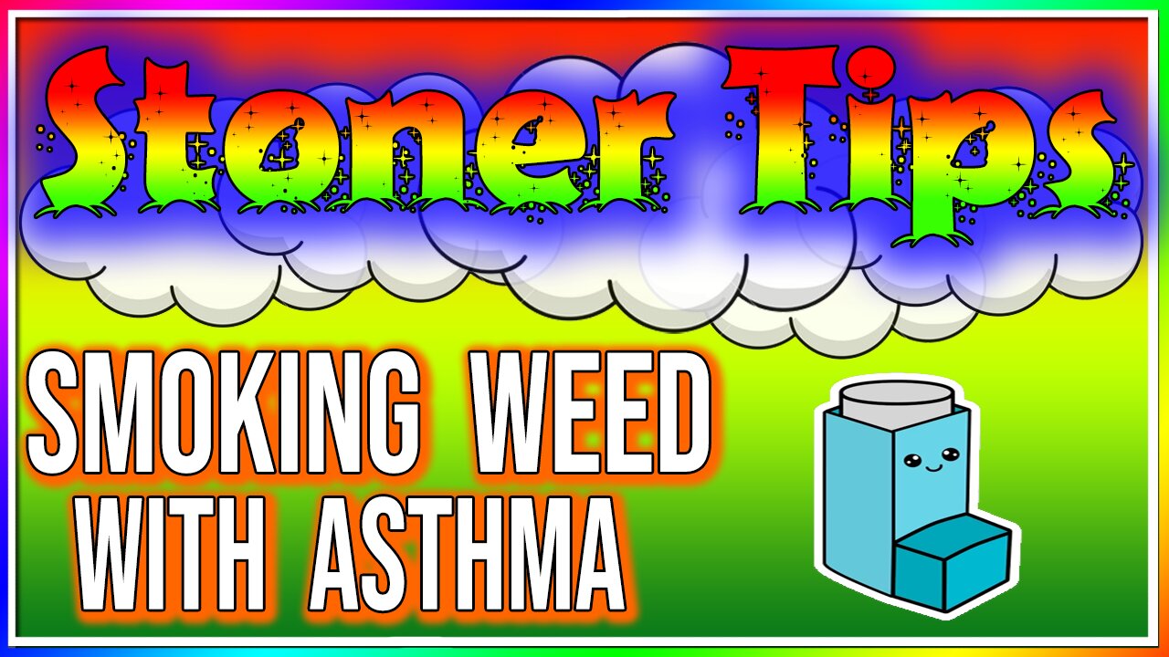 STONER TIPS #41: SMOKING WEED WITH ASTHMA