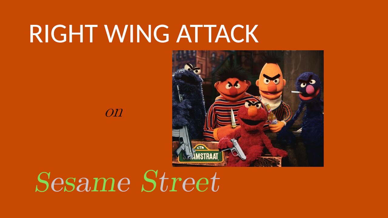 Sesame Street Derangement Syndrome: Right Wing Attack on Sesame Street