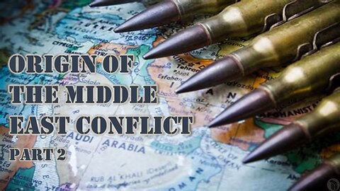 Origin of the Middle East Conflict - Part 2