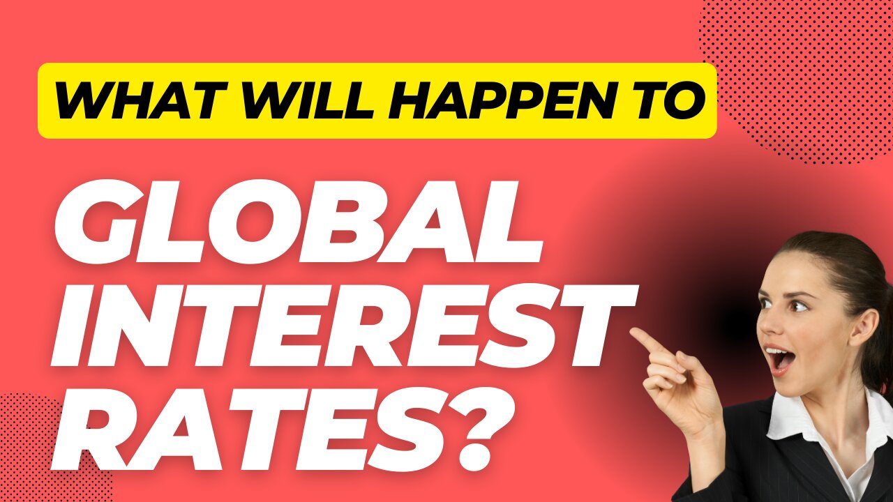 What Will Happen To Global Interest Rates?