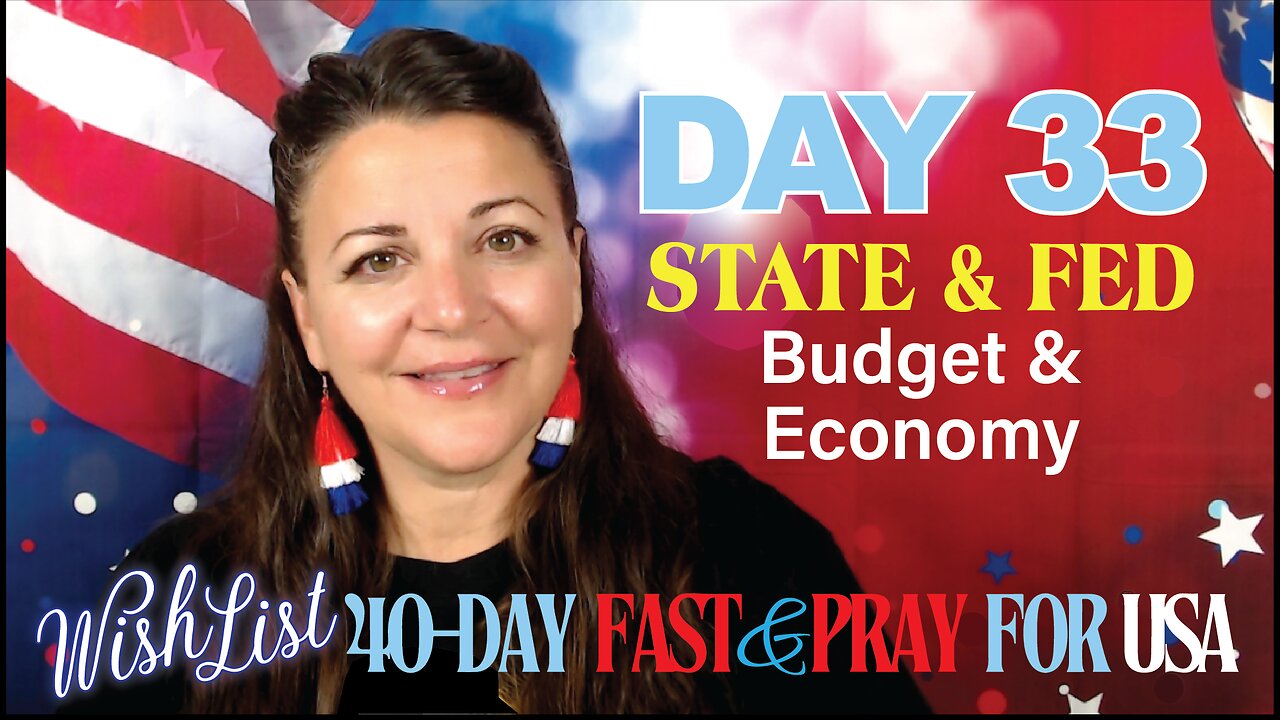 Day 33 Wishlist Pray for USA: STATE & FED - Budget & Economy