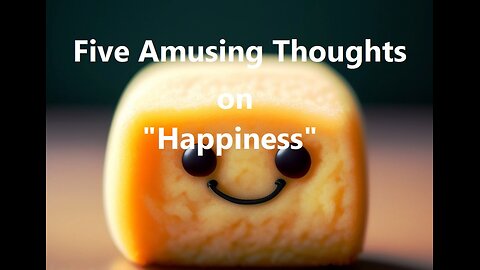 Five Amusing Thoughts on "Happiness"