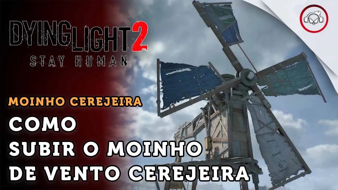 Dying Light 2 Stay Human, Como subir o moinho de vento Cerejeira | super dica PT-BR