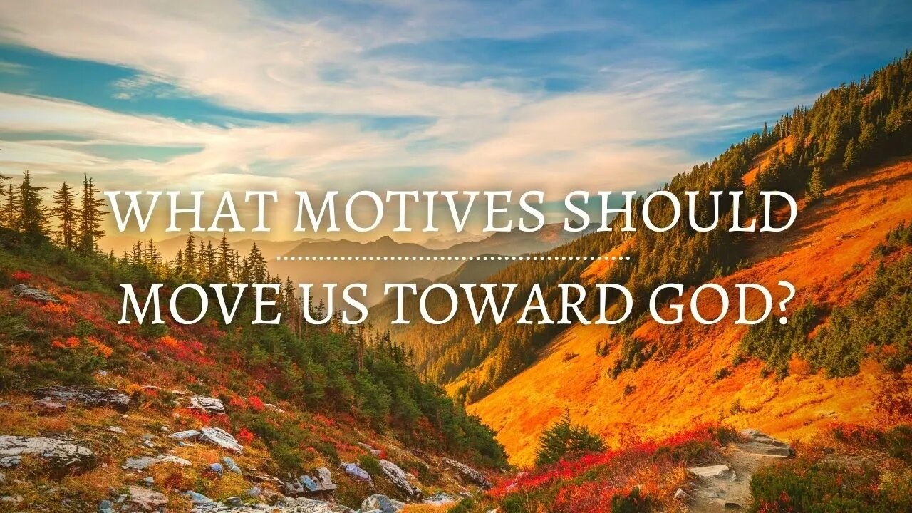 What Motives Should Move Us Towards God?
