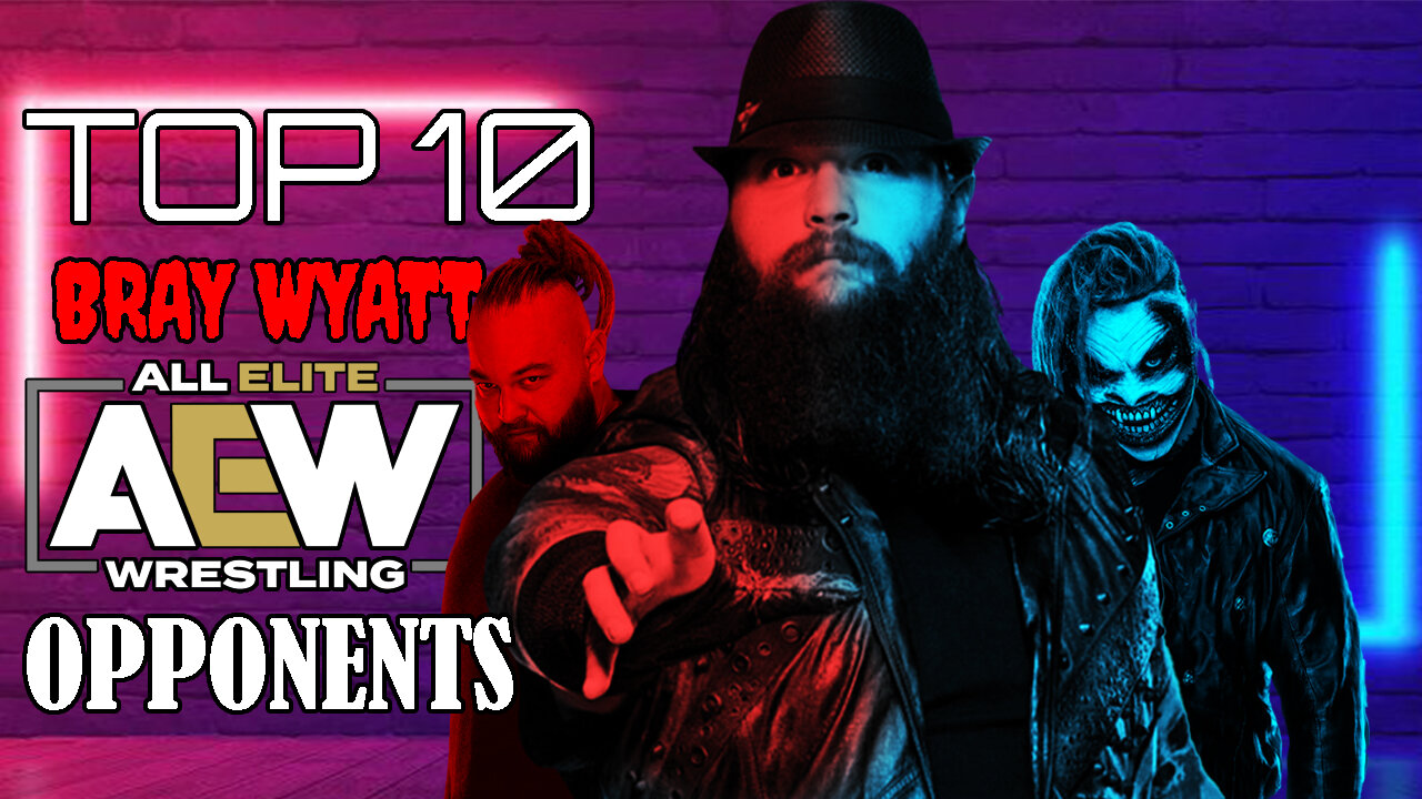 Bray Wyatt Greatest opponents that he can face in AEW