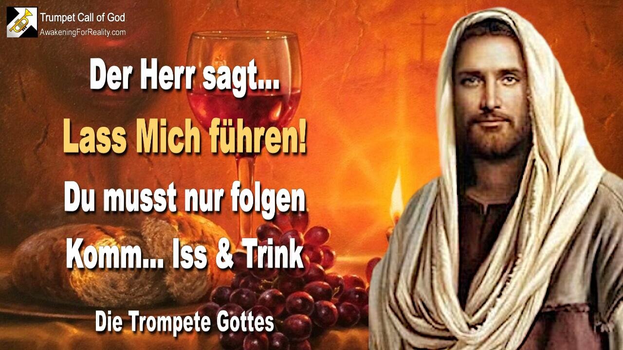 16.08.2005 🎺 Der Herr sagt... Lass Mich führen, du musst nur folgen !... Komm, iss und trink