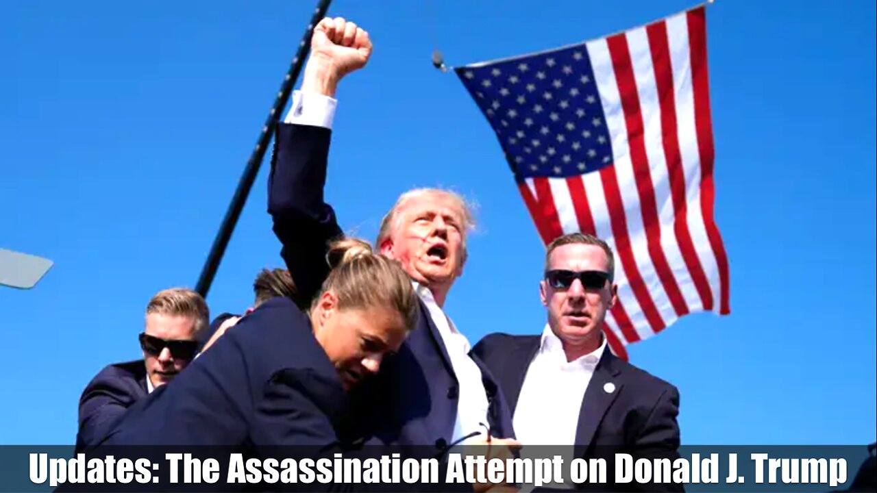 Updates: The Assassination Attempt on Donald J. Trump