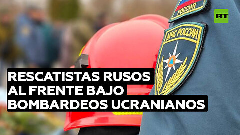En medio de bombardeos por Ucrania, rescatistas rusos se exponen al peligro para salvar vidas
